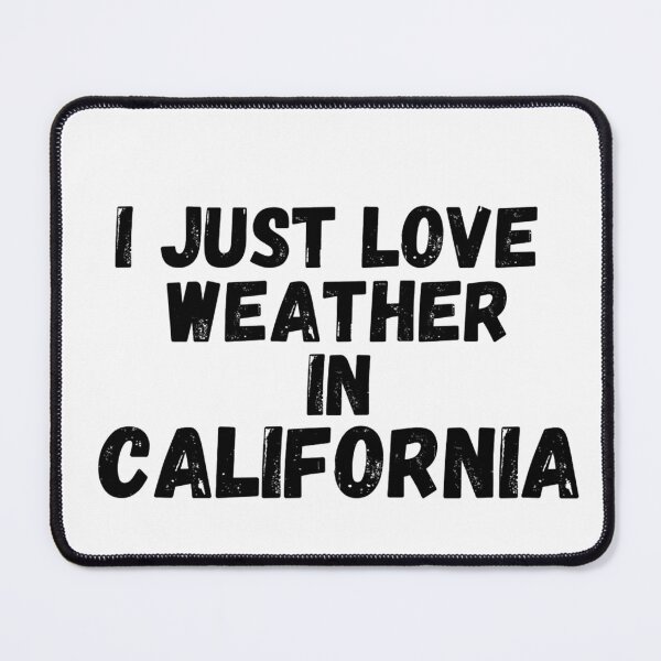 Item preview, i just love weather in california designed and sold by salahnewdesign.