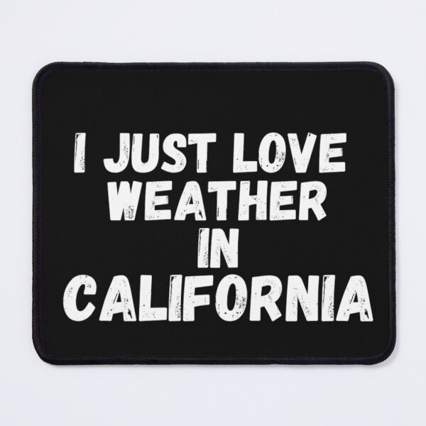 Item preview, i just love weather in california designed and sold by salahnewdesign.