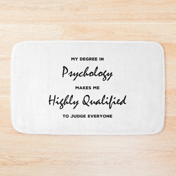 Item preview, my degree in psychology makes me highly qualified to judge everybody designed and sold by Sky1I.