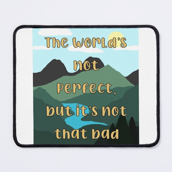 Item preview, The World’s Not Perfect, But It’s Not That Bad designed and sold by hakunamatata72.