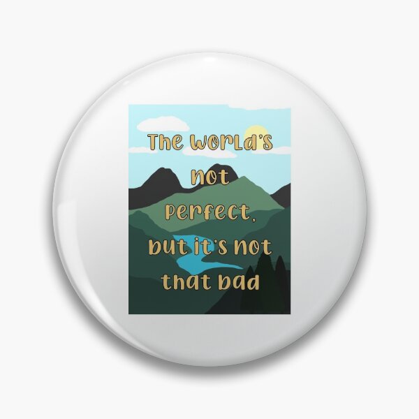 Item preview, The World’s Not Perfect, But It’s Not That Bad designed and sold by hakunamatata72.