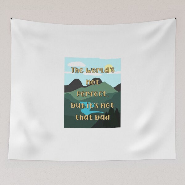 Item preview, The World’s Not Perfect, But It’s Not That Bad designed and sold by hakunamatata72.