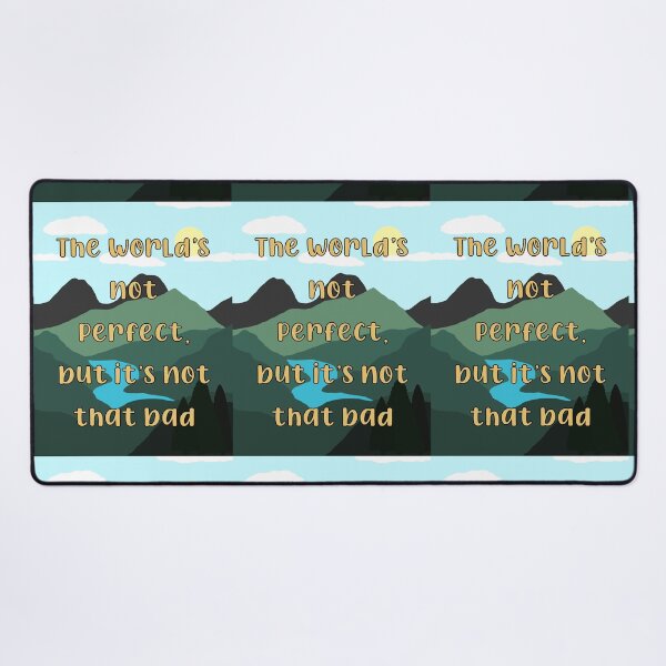 Item preview, The World’s Not Perfect, But It’s Not That Bad designed and sold by hakunamatata72.