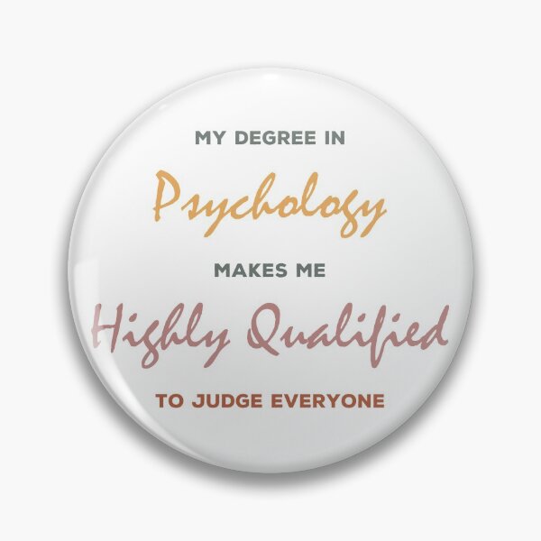 Item preview, my degree in psychology makes me highly qualified to judge everybody designed and sold by Sky1I.