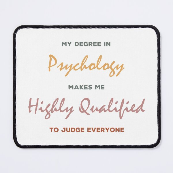Item preview, my degree in psychology makes me highly qualified to judge everybody designed and sold by Sky1I.