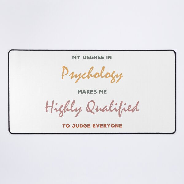 Item preview, my degree in psychology makes me highly qualified to judge everybody designed and sold by Sky1I.