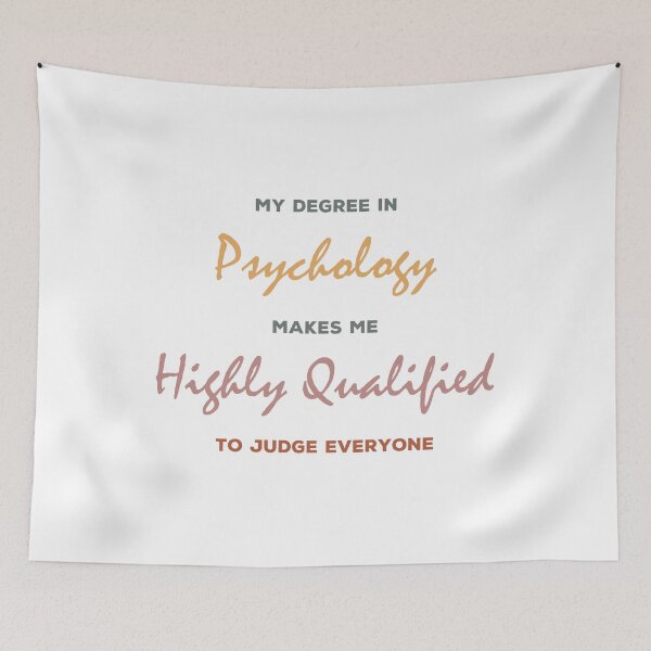 Item preview, my degree in psychology makes me highly qualified to judge everybody designed and sold by Sky1I.