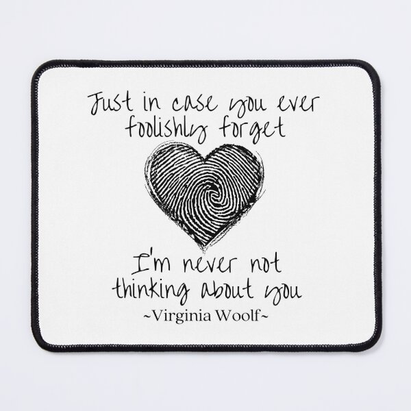 Item preview, Just in case you foolishly forget, I'm never not thinking of you, Virginia Woolf quote about love with a fingerprinted heartbeat design designed and sold by Auntieck.