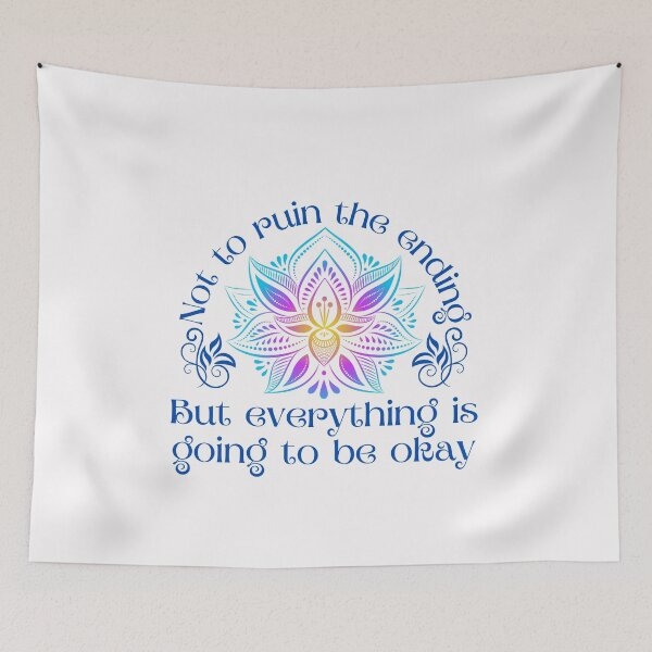 Item preview, Not to ruin the ending, but everything is going to be okay, Inspirational quote about life designed and sold by Auntieck.