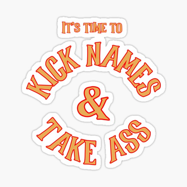 Kick Names And Take Ass This Year Sticker For Sale By Finde Redbubble   St,small,507x507 Pad,600x600,f8f8f8 