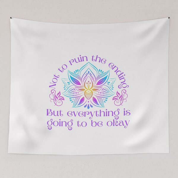 Item preview, Not to ruin the ending, but everything is going to be okay, Inspirational quote about life designed and sold by Auntieck.