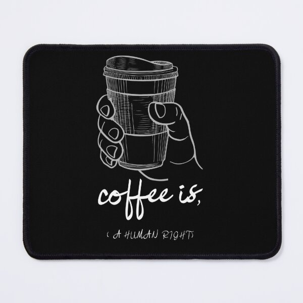 Item preview, Copy of COFFEE IS A HUMAN RIGHT designed and sold by Elano7.