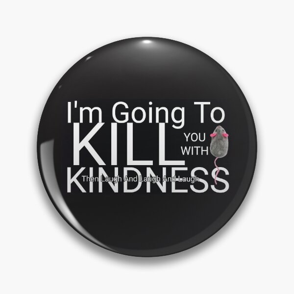 Item preview, I'm Going To Kill You With Kindness designed and sold by kinkatstyle.
