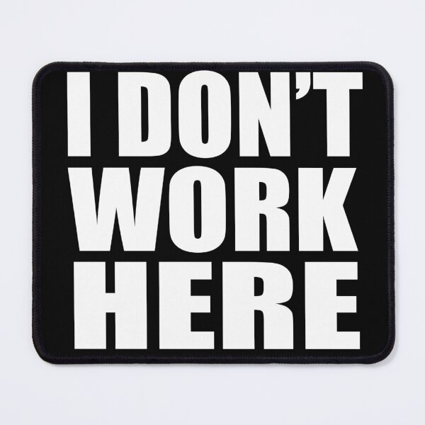 Item preview, I Don't Work Here designed and sold by barrelroll909.