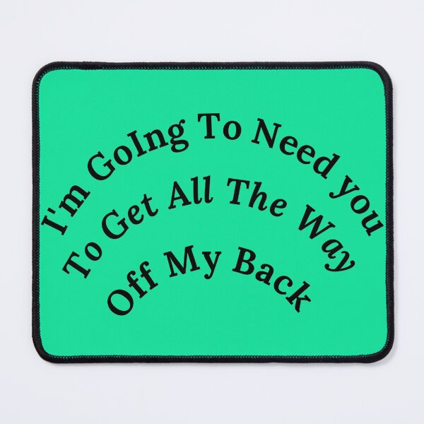 Item preview, Im Going To Need You To Get All The Way Off My Back designed and sold by Cora Gregory.