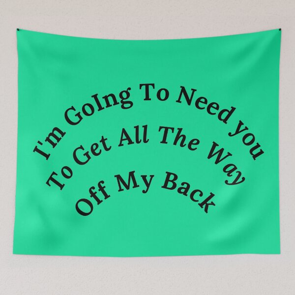 Item preview, Im Going To Need You To Get All The Way Off My Back designed and sold by Cora Gregory.
