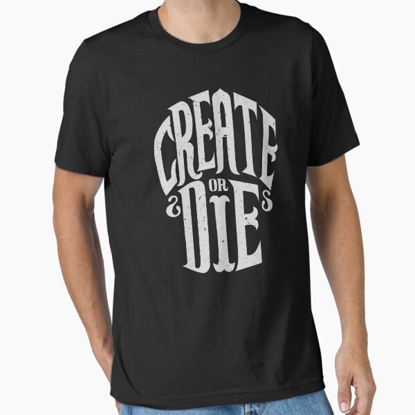 Créer ou mourir T-shirt essentiel