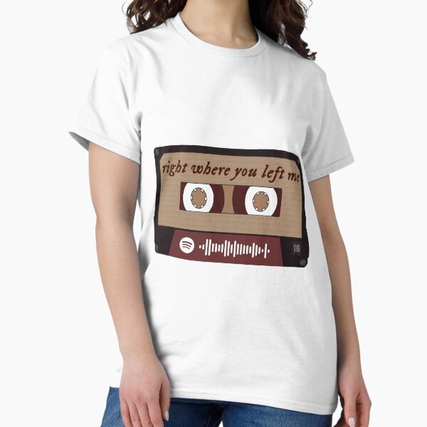 right where you left me cassette tape Classic T-Shirt