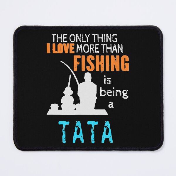 Item preview, The Only Thing I Lover More Than Fishing Is Being A Tata  designed and sold by abbottdominic.