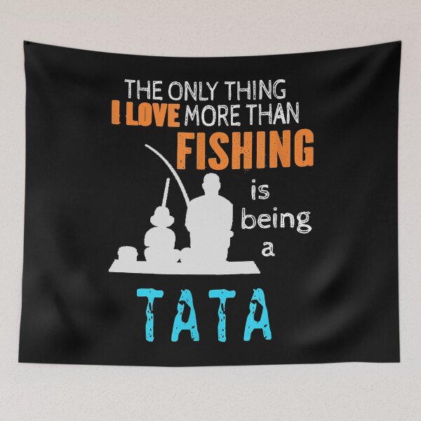 Item preview, The Only Thing I Lover More Than Fishing Is Being A Tata  designed and sold by abbottdominic.