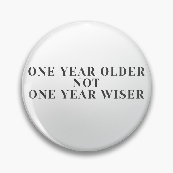 Item preview, Not One Year Wiser designed and sold by spokoandstuff.