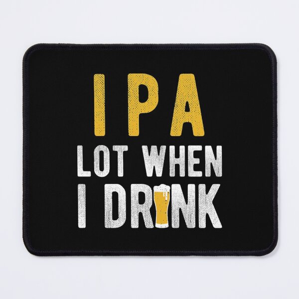 Item preview, IPA Lot When I Drink  (4) designed and sold by AmyStores.