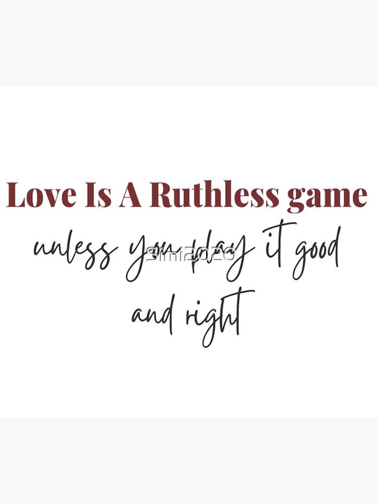 Taylor Swift quote: Life is a ruthless game unless you play it good