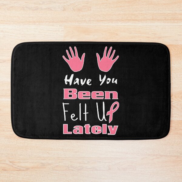 Item preview, Have You Been Felt Up Lately designed and sold by allmarkmade.