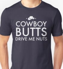 Cowboy butts drive me nuts Unisex T-Shirt