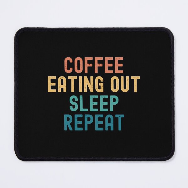 Item preview, Coffee Eating Out Sleep Repeat - Funny Eating Out & Coffee Gift designed and sold by kindxinn.