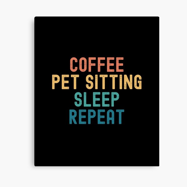 Item preview, Coffee Pet Sitting Sleep Repeat - Funny Pet Sitting & Coffee Gift designed and sold by kindxinn.