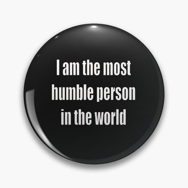 Item preview, funny sassy sarcastic sarcasm saying phrase gift for men and women. I am the most humble person in the world designed and sold by Artonmytee.