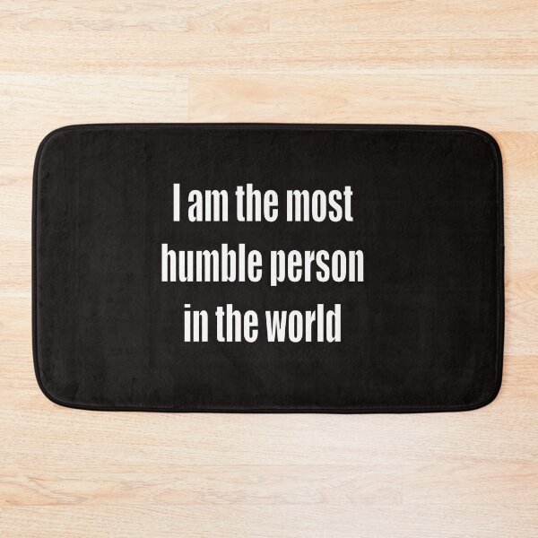 Item preview, funny sassy sarcastic sarcasm saying phrase gift for men and women. I am the most humble person in the world designed and sold by Artonmytee.