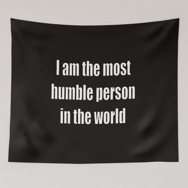 Item preview, funny sassy sarcastic sarcasm saying phrase gift for men and women. I am the most humble person in the world designed and sold by Artonmytee.