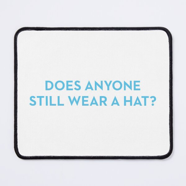 Item preview, Does Anyone Still Wear a Hat? designed and sold by Plasmak.