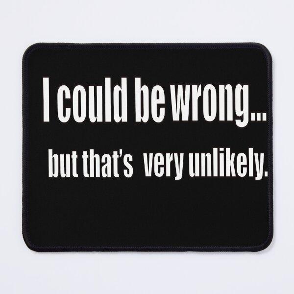 Item preview, funny sassy sarcastic sarcasm saying phrase gift for men and women. I could be wrong designed and sold by Artonmytee.