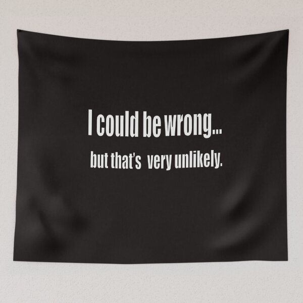 Item preview, funny sassy sarcastic sarcasm saying phrase gift for men and women. I could be wrong designed and sold by Artonmytee.