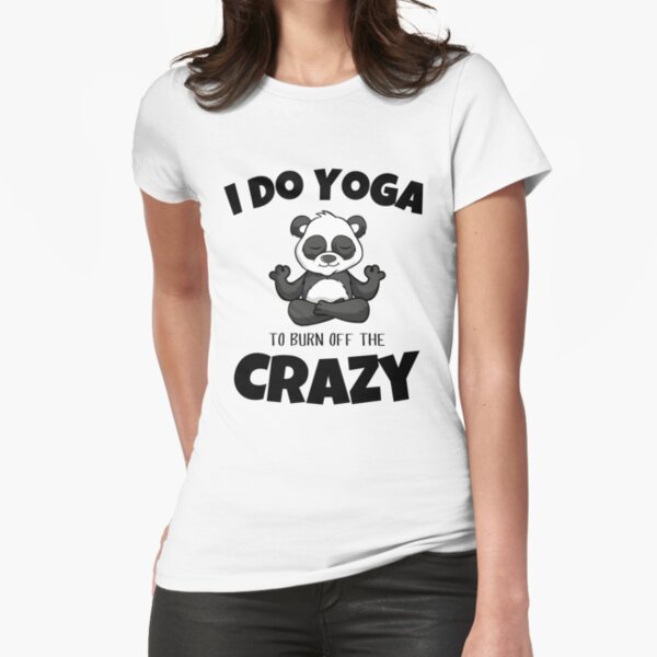 Funny Women's Yoga Shirt - I Do Yoga To Burn Off The Crazy
