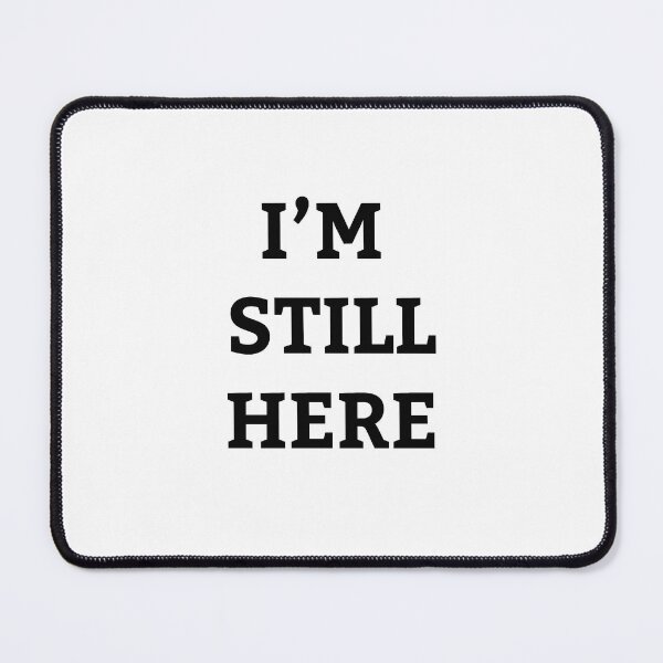 Item preview, I'm Still Here designed and sold by Plasmak.