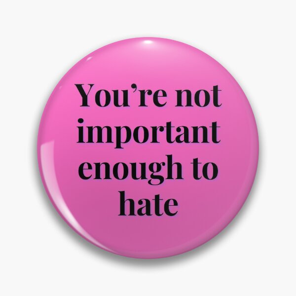 Item preview, You're not important enough to hate designed and sold by Spiffle.