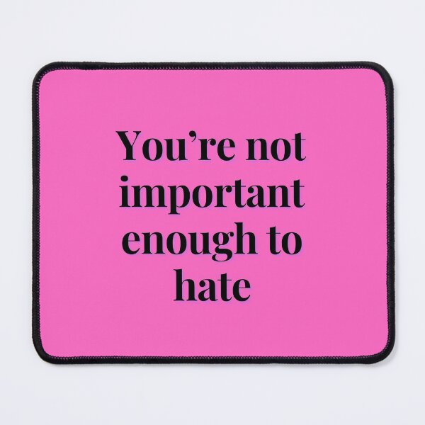Item preview, You're not important enough to hate designed and sold by Spiffle.