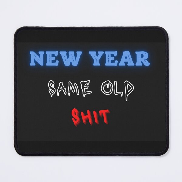Item preview, New Year, Same Old Shit designed and sold by CyberPanda93.