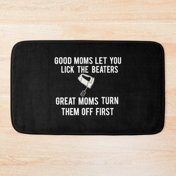 Item preview, Good Moms Let You Lick The Beaters Great Moms Turn Them Off First designed and sold by jackjerry.