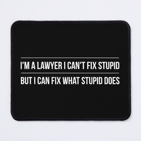 Item preview, I'm A Lawyer I Can't Fix Stupid But I Can Fix What Stupid Does designed and sold by texteestore.