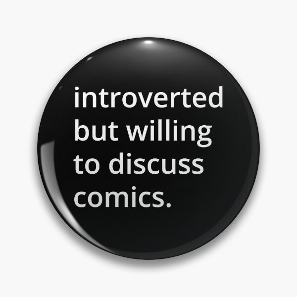Item preview, introverted but willing to discuss comics. designed and sold by MSA-42.