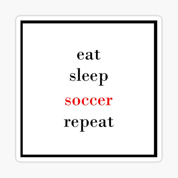  eat sleep soccer repeat	 Sticker