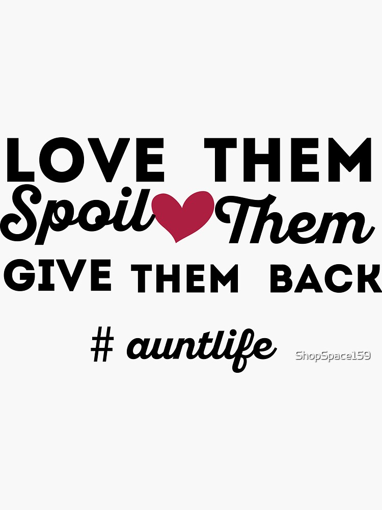 Love Them Spoil Them Give Them Back Auntlife Sticker for Sale by