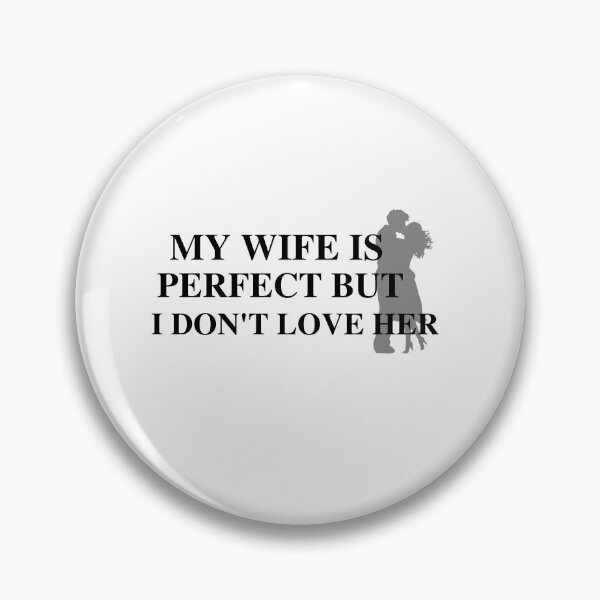 Item preview, my wife is perfect but I don't love her designed and sold by SENMARO100.