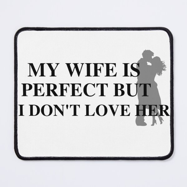 Item preview, my wife is perfect but I don't love her designed and sold by SENMARO100.