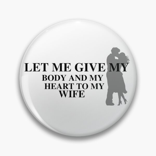 Item preview, Let me give my body and my heart to my wife designed and sold by SENMARO100.